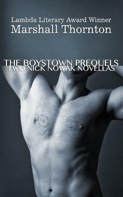 The Boystown Prequels: Two Nick Nowak Novellas by Marshall Thornton