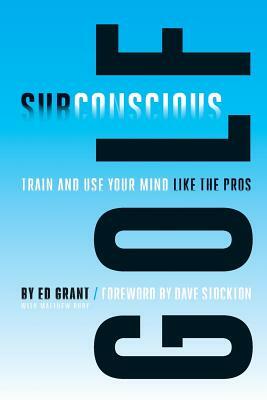 Subconscious Golf: Train and use your mind like the pros by Chris Poston, Matthew Rudy