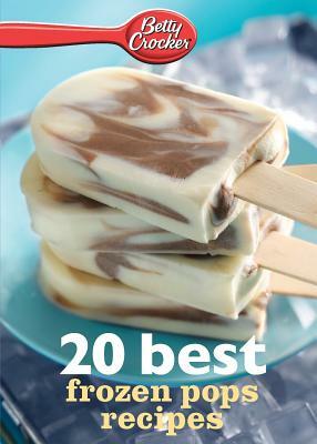 Betty Crocker 20 Best Frozen Pops Recipes by Betty Ed D. Crocker