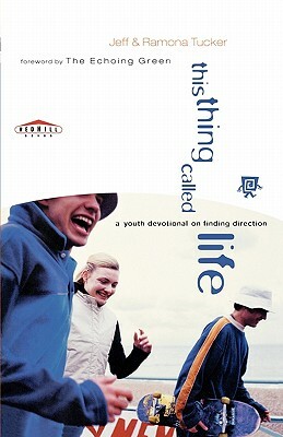 This Thing Called Life: A Youth Devotional on Finding Direction by Ramona Tucker, Jeff Tucker