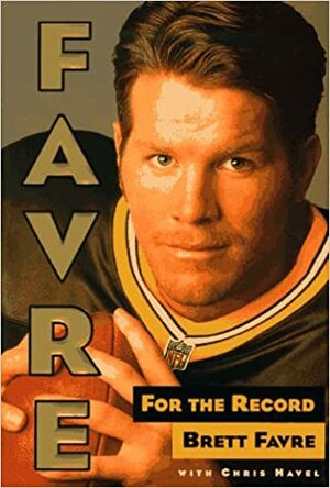 Favre for the Record by Chris Havel, Brett Favre