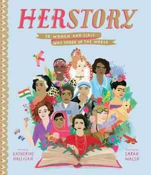 HerStory: 50 Women and Girls Who Shook Up the World by Katherine Halligan