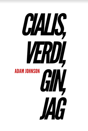 Cialis, Verdi, Gin, Jag by Adam Johnson, Adam Johnson