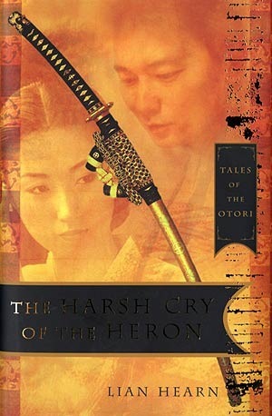 The Harsh Cry of the Heron: The Last Tale of the Otori by Lian Hearn