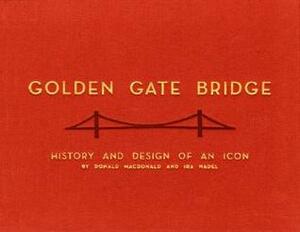 Golden Gate Bridge: History and Design of an Icon by Dan Nadel, Ira B. Nadel, Donald Macdonald
