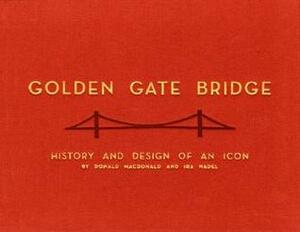 Golden Gate Bridge: History and Design of an Icon by Dan Nadel, Ira B. Nadel, Donald Macdonald