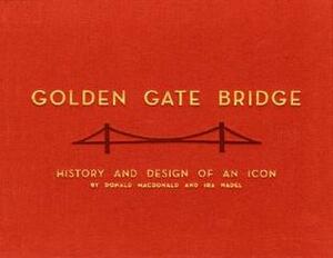 Golden Gate Bridge: History and Design of an Icon by Dan Nadel, Donald Macdonald, Ira B. Nadel