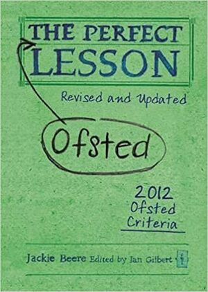 The Perfect (Ofsted) Lesson: Revised and Updated by Jackie Beere, Ian Gilbert