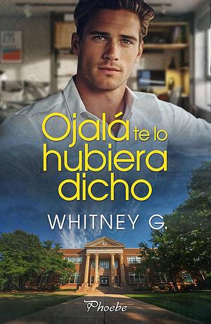 Ojalá te lo hubiera dicho by Whitney G.