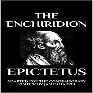 The Enchiridion: Adapted for the Contemporary Reader (Epictetus) by James Harris, Epictetus