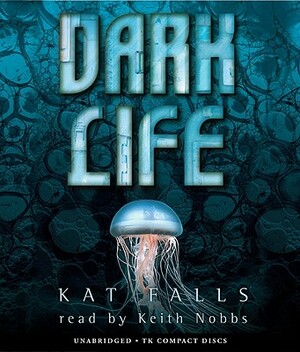 Dark Life: Book 1 - Audio by Kat Falls