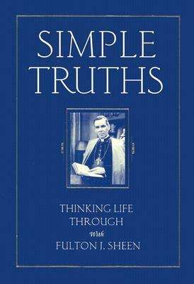 Simple Truths: Thinking Life Through with Fulton J. Sheen by Fulton Sheen