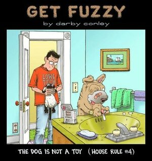 The Dog Is Not a Toy: House Rule #4 by Darby Conley, Jean Zevnik