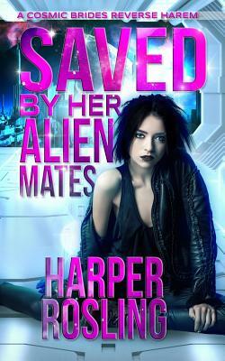 Saved by Her Alien Mates: A Cosmic Brides Reverse Harem by Harper Rosling