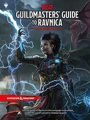 Guildmasters' Guide to Ravnica by Jeremy Crawford, Robert J. Schwalb, Ben Petrisor, Mike Mearls, Chris Tulach, Ari Levitch, James Wyatt
