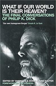 What If Our World Is Their Heaven? by Doris Elaine Sauter, Philip K. Dick, Gwen Lee