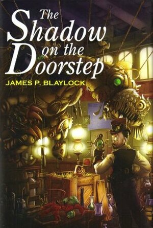 The Shadow on the Doorstep by James P. Blaylock