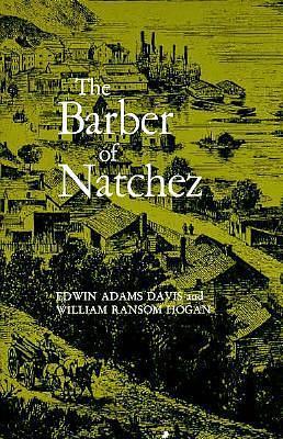 Barber of Natchez by Edwin Adams Davis, Edwin Adams Davis, William Ransom Hogan