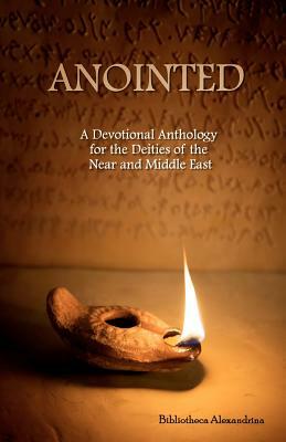 Anointed: A Devotional Anthology for the Deities of the Near and Middle East by Bibliotheca Alexandrina