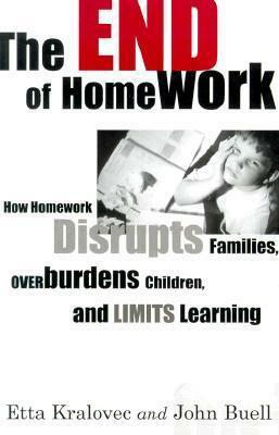 The End Of Homework: How Homework Disrupts Families, Overburdens Children, And Limits Learning by Etta Kralovec