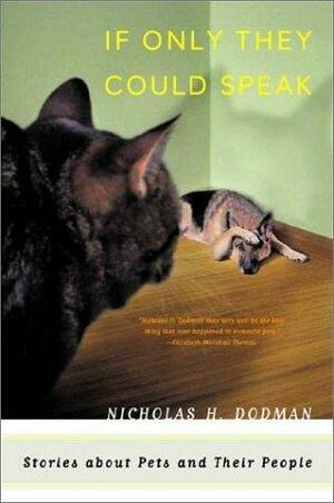 If Only They Could Speak: Stories About Pets and Their People by Nicholas Dodman