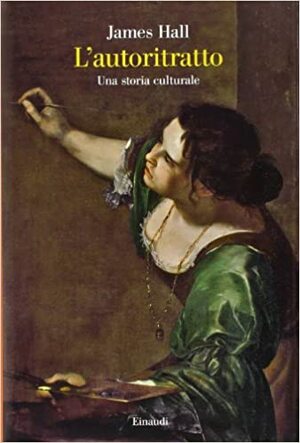 L'autoritratto: Una storia culturale by James Hall