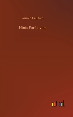 Hints For Lovers by Arnold Haultain