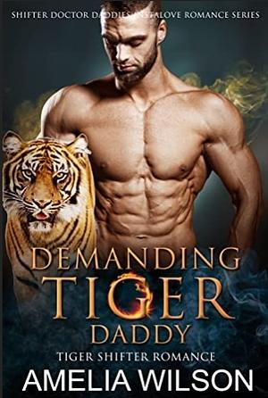 Demanding Tiger Daddy  by Amelia Wilson