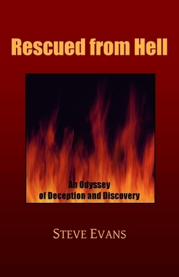 Rescued from Hell: An Odyssey of Deception and Discovery by Steve Evans