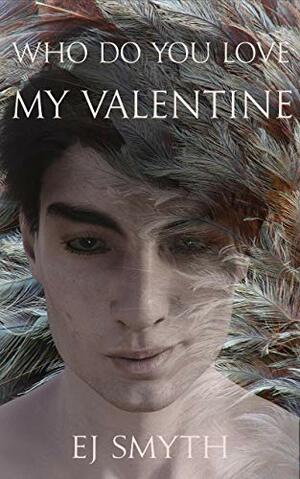 Who Do You Love, My Valentine by E.J. Smyth