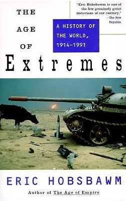 Age of Extremes: The Short Twentieth Century 1914-1991 by Eric Hobsbawm