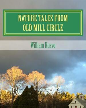 Nature Tales from Old Mill Circle by William Russo