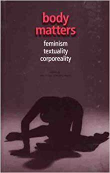 Body Matters: Feminism, Textuality, Corporeality by Avril Horner, Angela Keane