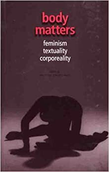 Body Matters: Feminism, Textuality, Corporeality by Angela Keane, Avril Horner