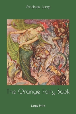 The Orange Fairy Book: Large Print by Andrew Lang