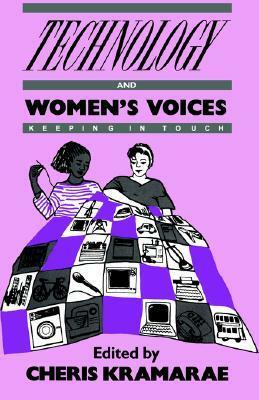 Technology and Women's Voices: Keeping in Touch by Cheris Kramarae