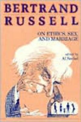 Bertrand Russell on Ethics, Sex, and Marriage by Bertrand Russell