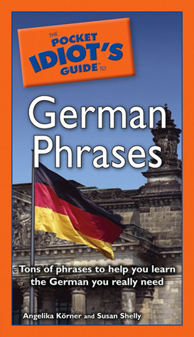 The Pocket Idiot's Guide to German Phrases by Angelika Korner, Angelika Koerner, Susan Shelly