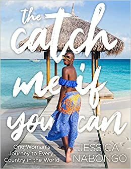 The Catch Me if You Can: One Woman's Journey to Every Country in the World by Jessica Nabongo