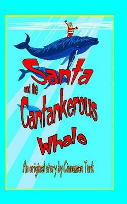 Santa and the Cantankerous Whale by Cinnamon Turk