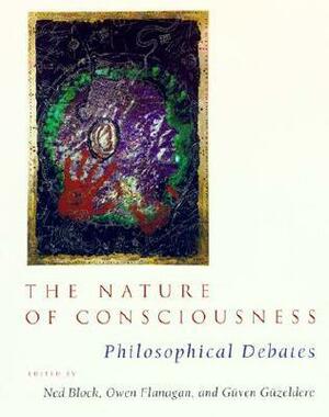 The Nature of Consciousness: Philosophical Debates by Ned Block, Güven Güzeldere, Owen J. Flanagan