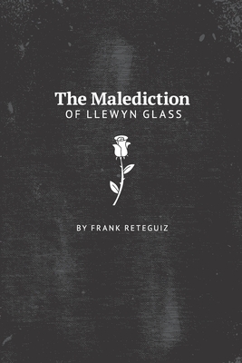 The Malediction of Llewyn Glass by Frank Reteguiz