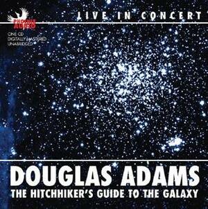 The Hitchhiker's Guide to the Galaxy: Douglas Adams Live in Concert by Douglas Adams