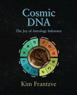 Cosmic DNA: The Joy of Astrology Inference by Kim Frantzve