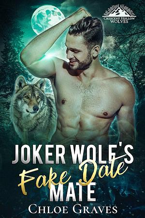 Joker Wolf's Fake Date Mate: A Fated Mates Wolf Shifter Romance by Chloe Graves