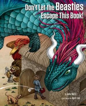 Don't Let the Beasties Escape This Book! by Julie Berry