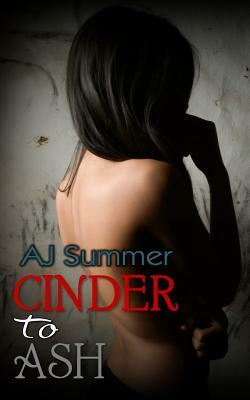 Cinder To Ash by A.J. Summer