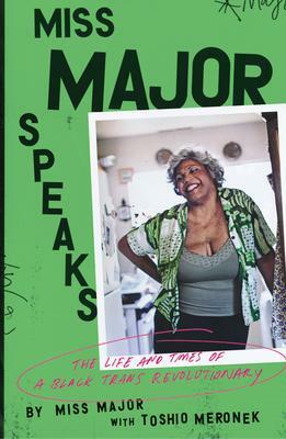 Miss Major Speaks: The Life and Times of a Black Trans Revolutionary by Griffin-Gracy, Toshio Meronek