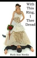 With This Ring, I Thee Dread by Ruth Ann Nordin