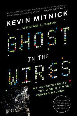 Ghost in the Wires: My Adventures as the World's Most Wanted Hacker by Kevin Mitnick
